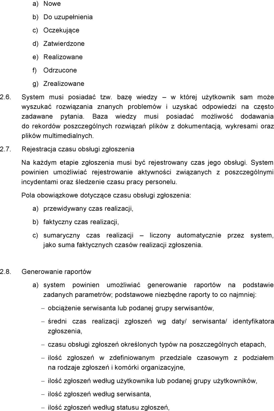 Baza wiedzy musi posiadać możliwość dodawania do rekordów poszczególnych rozwiązań plików z dokumentacją, wykresami oraz plików multimedialnych. 2.7.