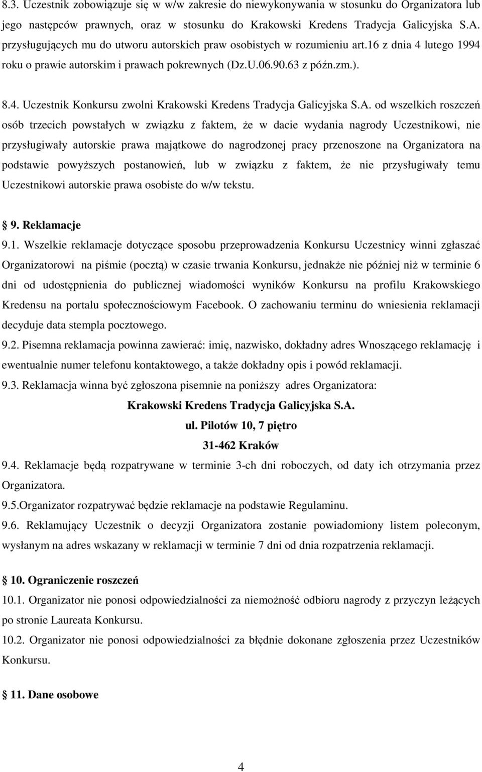 A. od wszelkich roszczeń osób trzecich powstałych w związku z faktem, że w dacie wydania nagrody Uczestnikowi, nie przysługiwały autorskie prawa majątkowe do nagrodzonej pracy przenoszone na