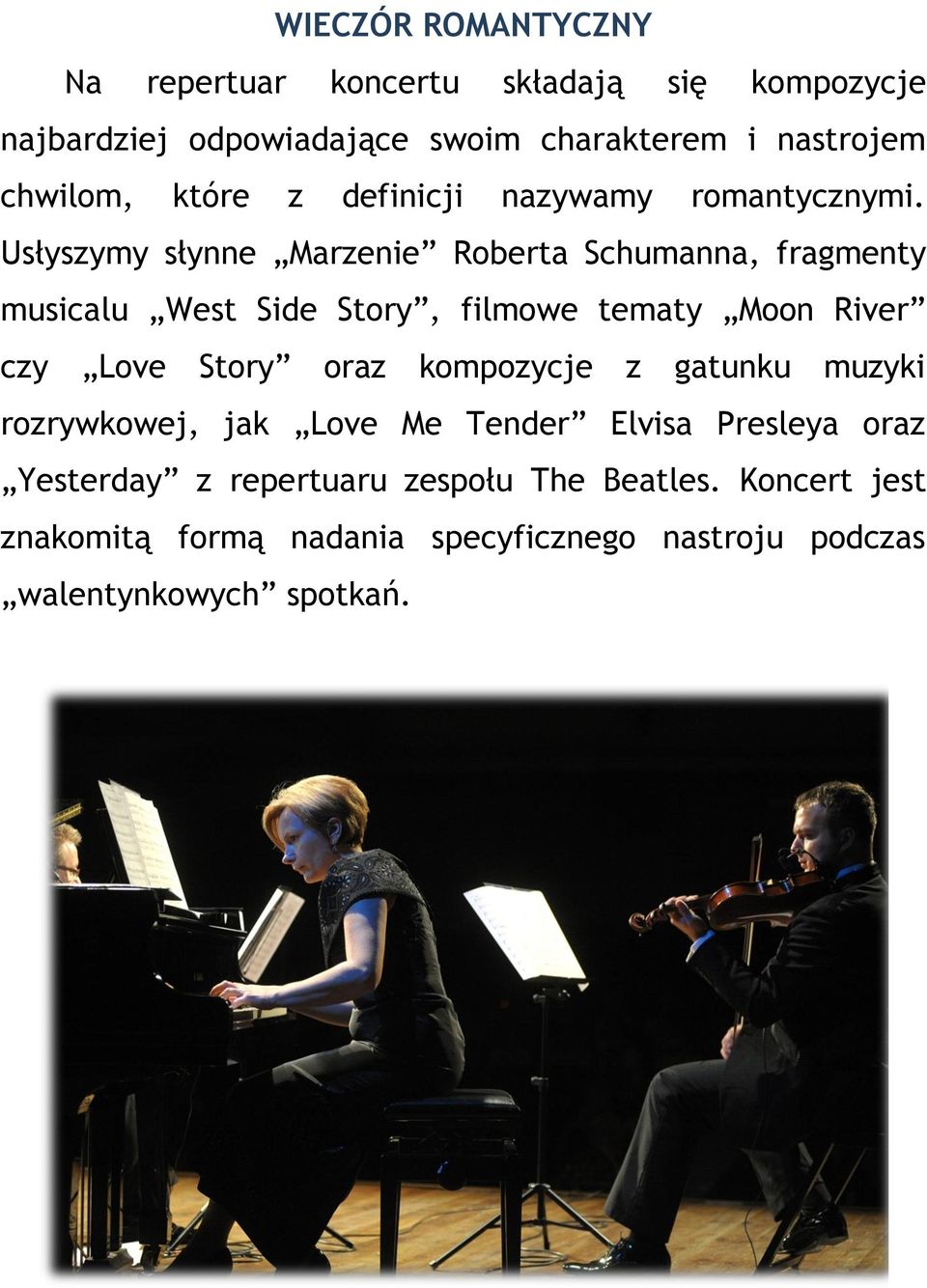 Usłyszymy słynne Marzenie Roberta Schumanna, fragmenty musicalu West Side Story, filmowe tematy Moon River czy Love Story oraz