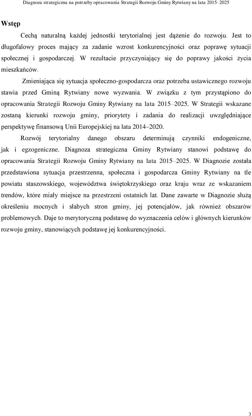 W związku z tym przystąpiono do opracowania Strategii Rozwoju Gminy Rytwiany na lata 2015 2025.