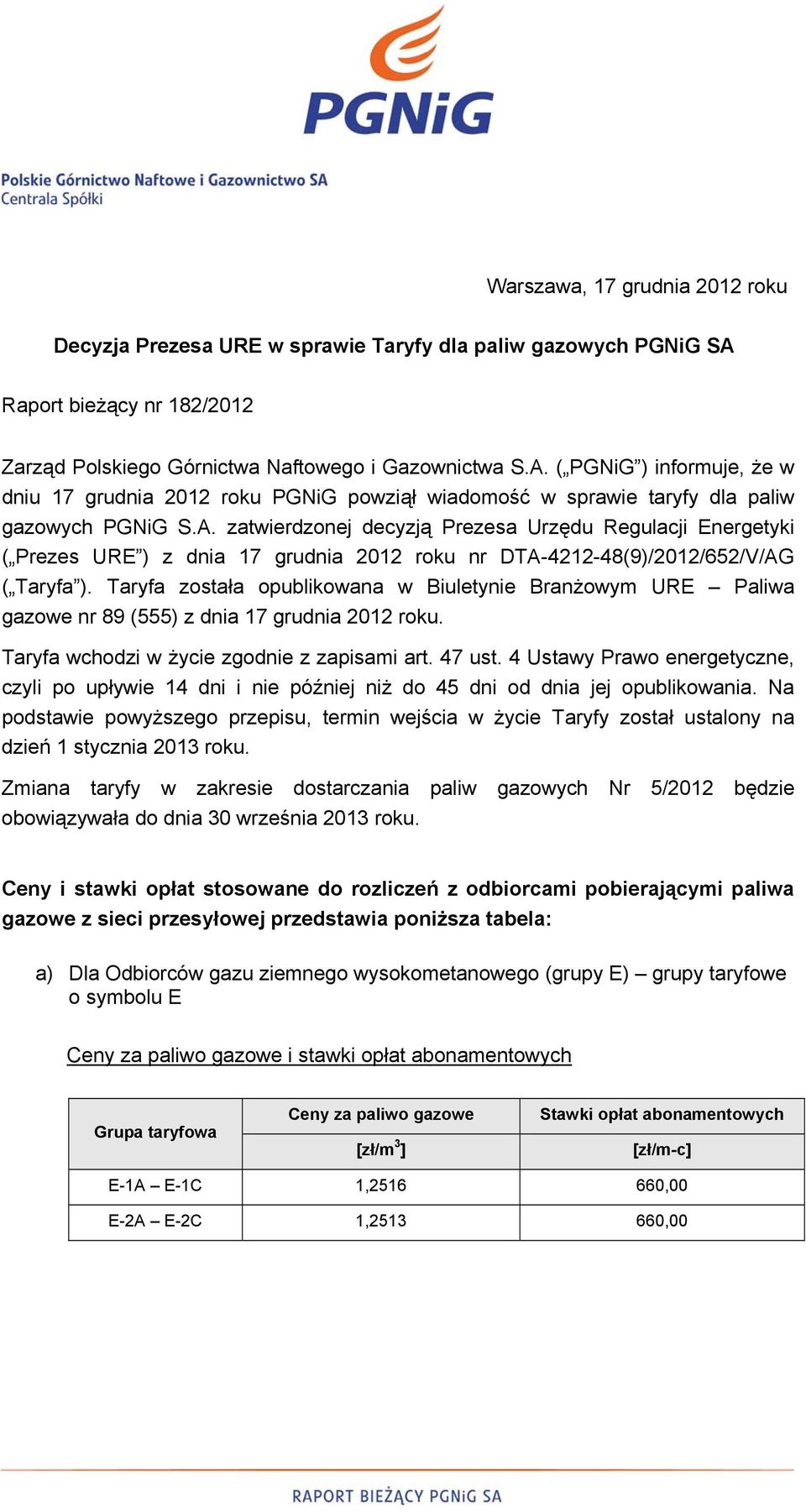 ( PGNiG ) informuje, że w dniu 17 grudnia 2012 roku PGNiG powziął wiadomość w sprawie taryfy dla paliw gazowych PGNiG S.A.