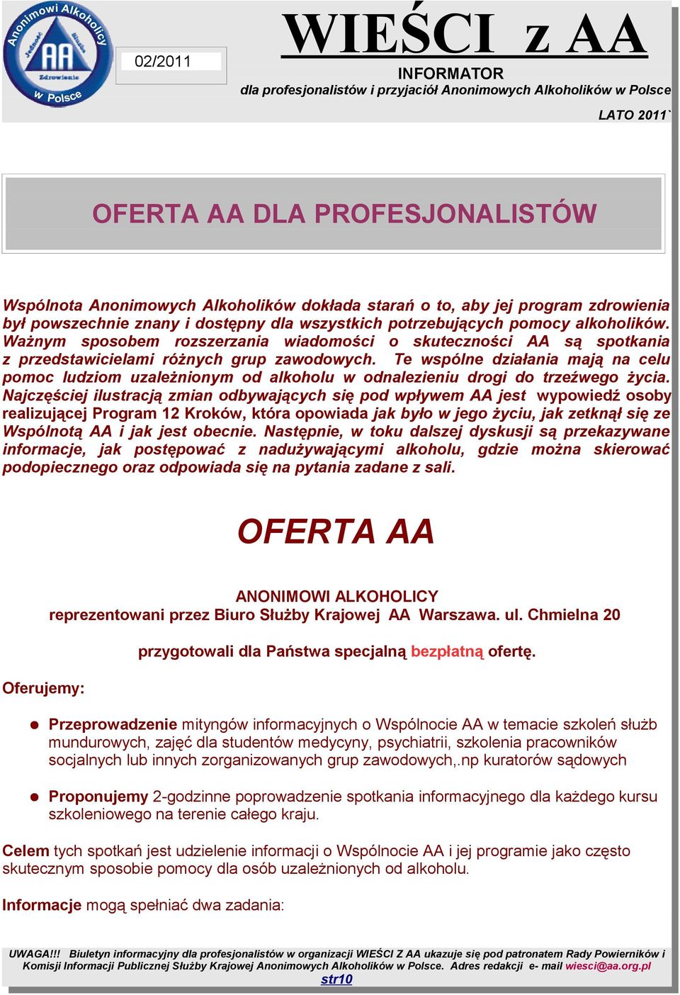 Te wspólne działania mają na celu pomoc ludziom uzależnionym od alkoholu w odnalezieniu drogi do trzeźwego życia.