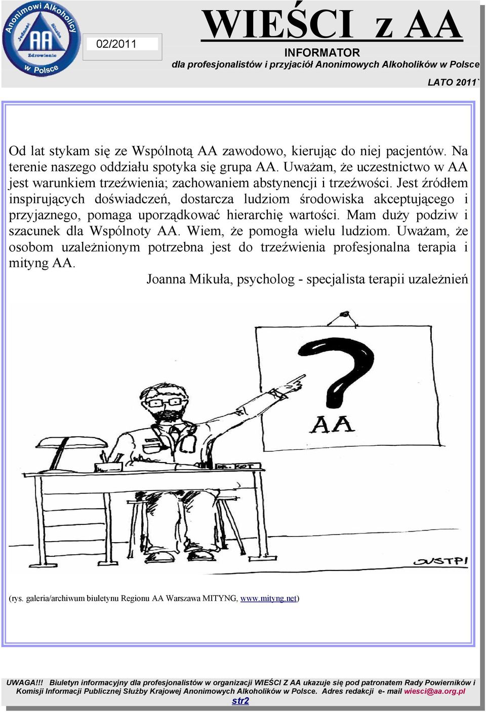 Jest źródłem inspirujących doświadczeń, dostarcza ludziom środowiska akceptującego i przyjaznego, pomaga uporządkować hierarchię wartości.