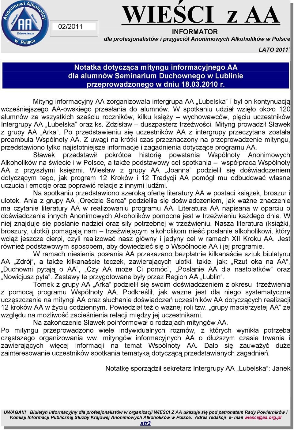 W spotkaniu udział wzięło około 120 alumnów ze wszystkich sześciu roczników, kilku księży wychowawców, pięciu uczestników Intergrupy AA Lubelska oraz ks. Zdzisław duszpasterz trzeźwości.