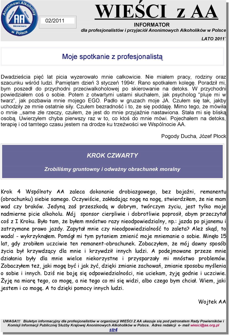 Potem z otwartymi ustami słuchałem, jak psycholog ''pluje mi w twarz, jak pozbawia mnie mojego EGO. Padło w gruzach moje JA. Czułem się tak, jakby uchodziły ze mnie ostatnie siły.