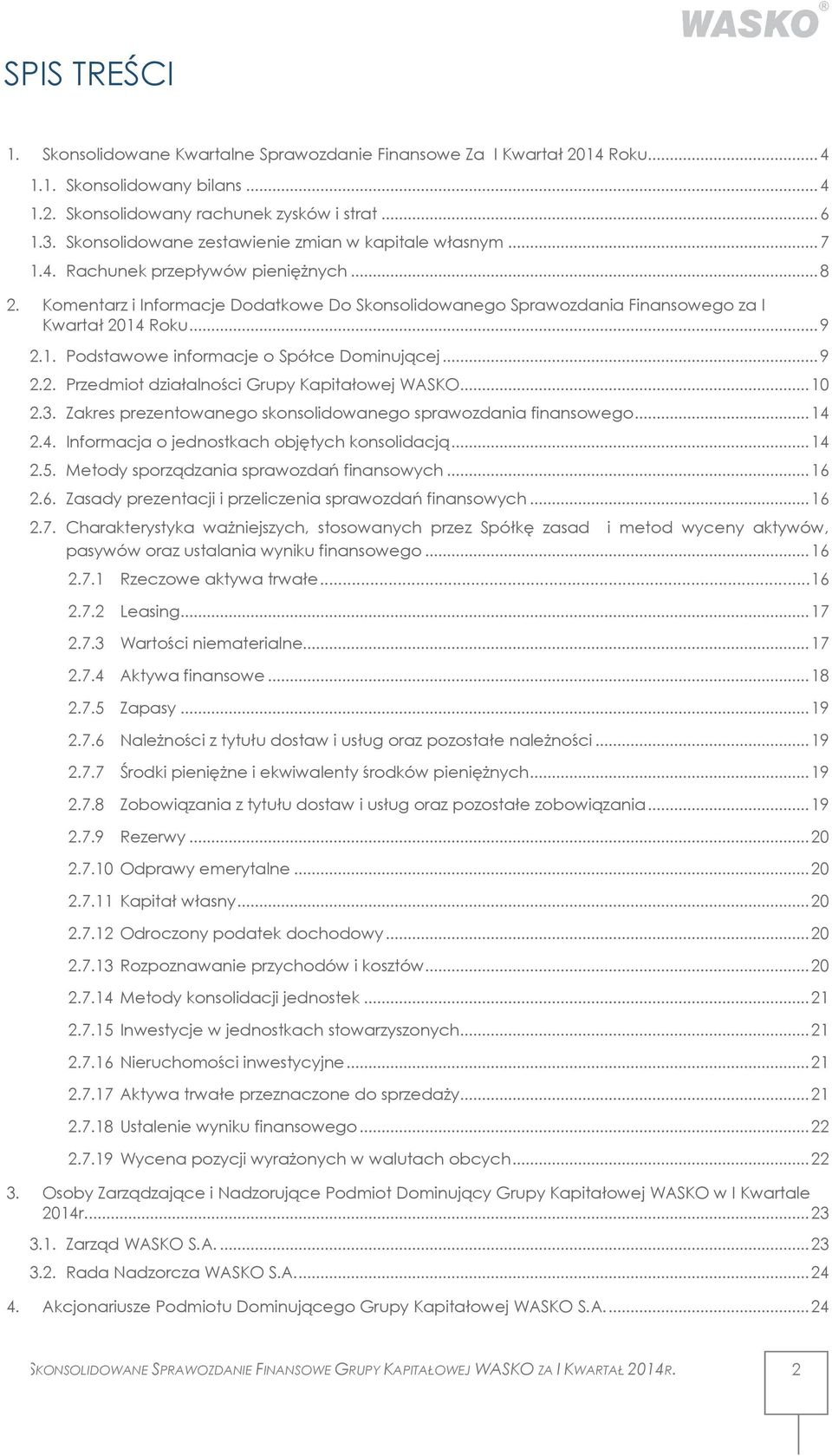 Komentarz i Informacje Dodatkowe Do Skonsolidowanego Sprawozdania Finansowego za I Kwartał 2014 Roku... 9 2.1. Podstawowe informacje o Spółce Dominującej... 9 2.2. Przedmiot działalności Grupy Kapitałowej WASKO.