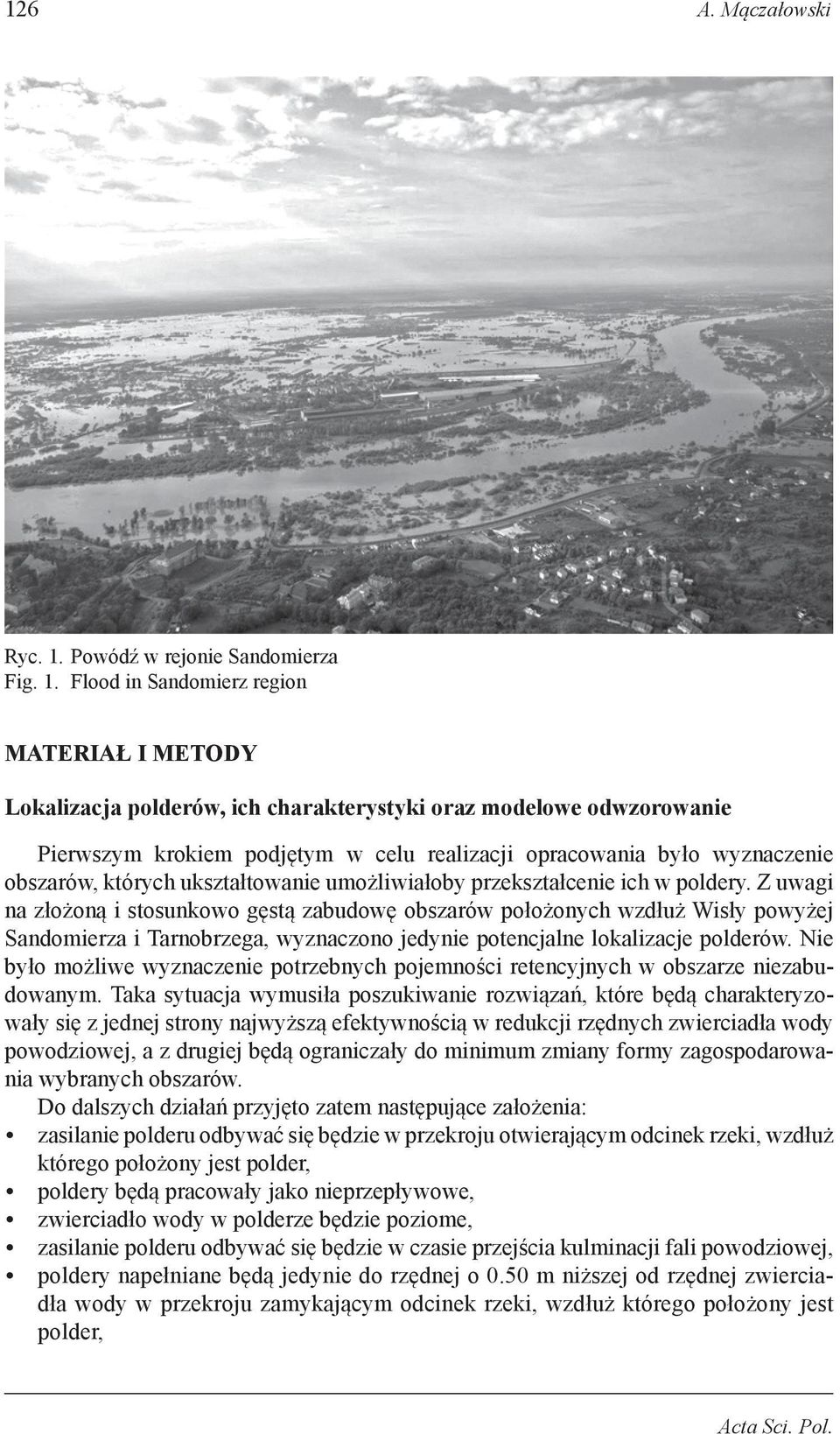 Flood in Sandomierz region Materiał i metody Lokalizacja polderów, ich charakterystyki oraz modelowe odwzorowanie Pierwszym krokiem podjętym w celu realizacji opracowania było wyznaczenie obszarów,