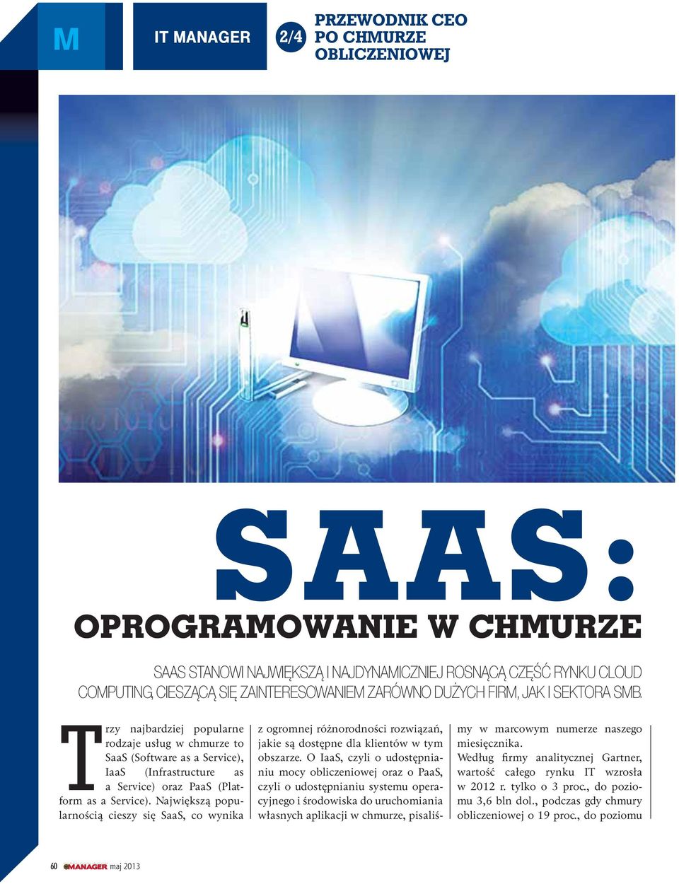 Największą popularnością cieszy się SaaS, co wynika z ogromnej różnorodności rozwiązań, jakie są dostępne dla klientów w tym obszarze.