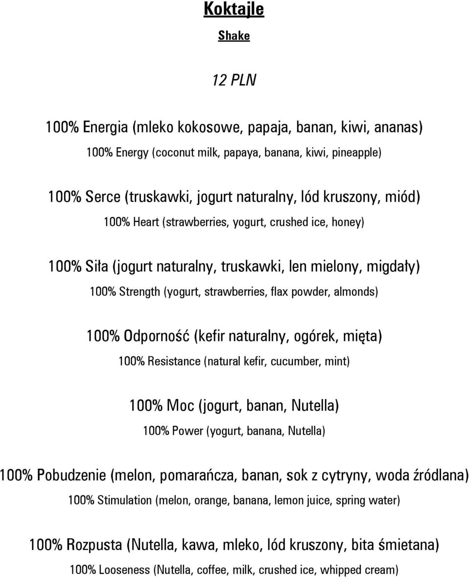 naturalny, ogórek, mięta) 100% Resistance (natural kefir, cucumber, mint) 100% Moc (jogurt, banan, Nutella) 100% Power (yogurt, banana, Nutella) 100% Pobudzenie (melon, pomarańcza, banan, sok z