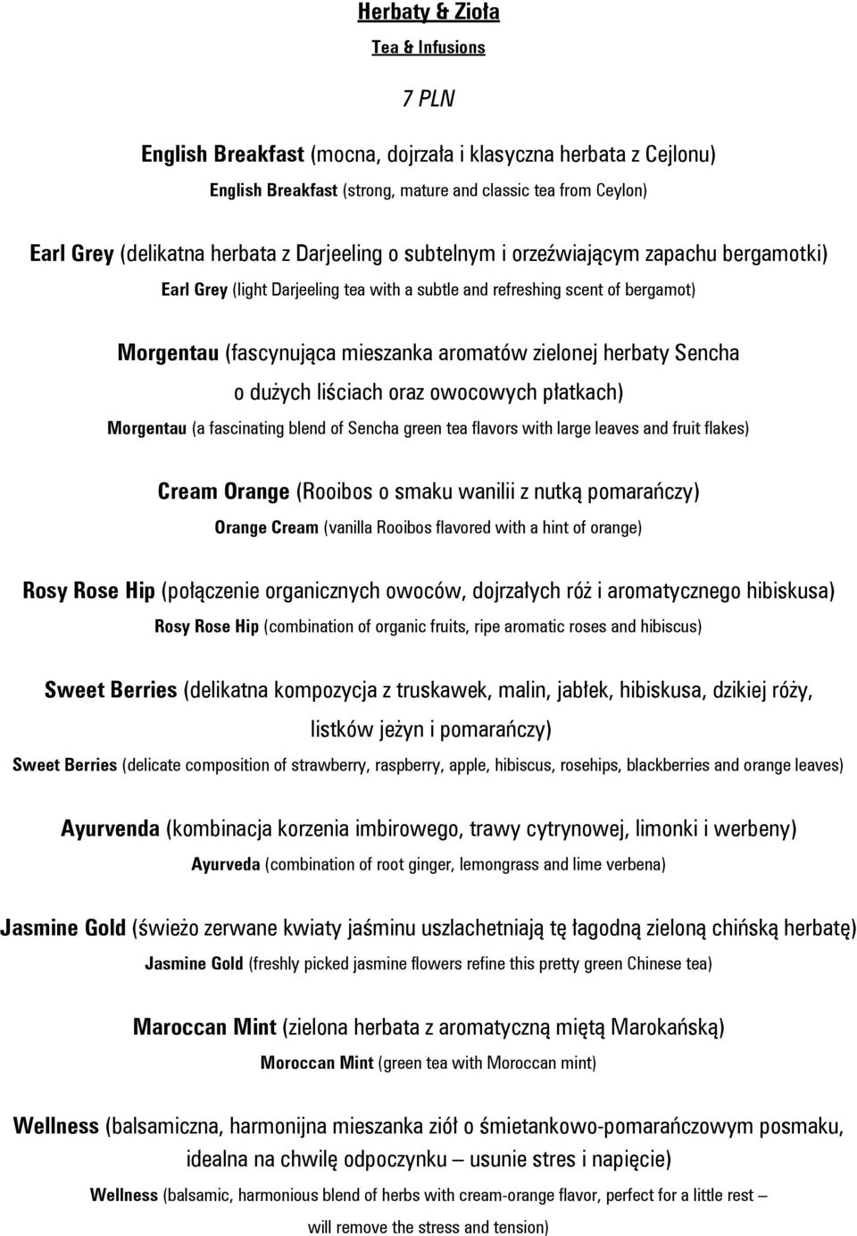 Sencha o dużych liściach oraz owocowych płatkach) Morgentau (a fascinating blend of Sencha green tea flavors with large leaves and fruit flakes) Cream Orange (Rooibos o smaku wanilii z nutką