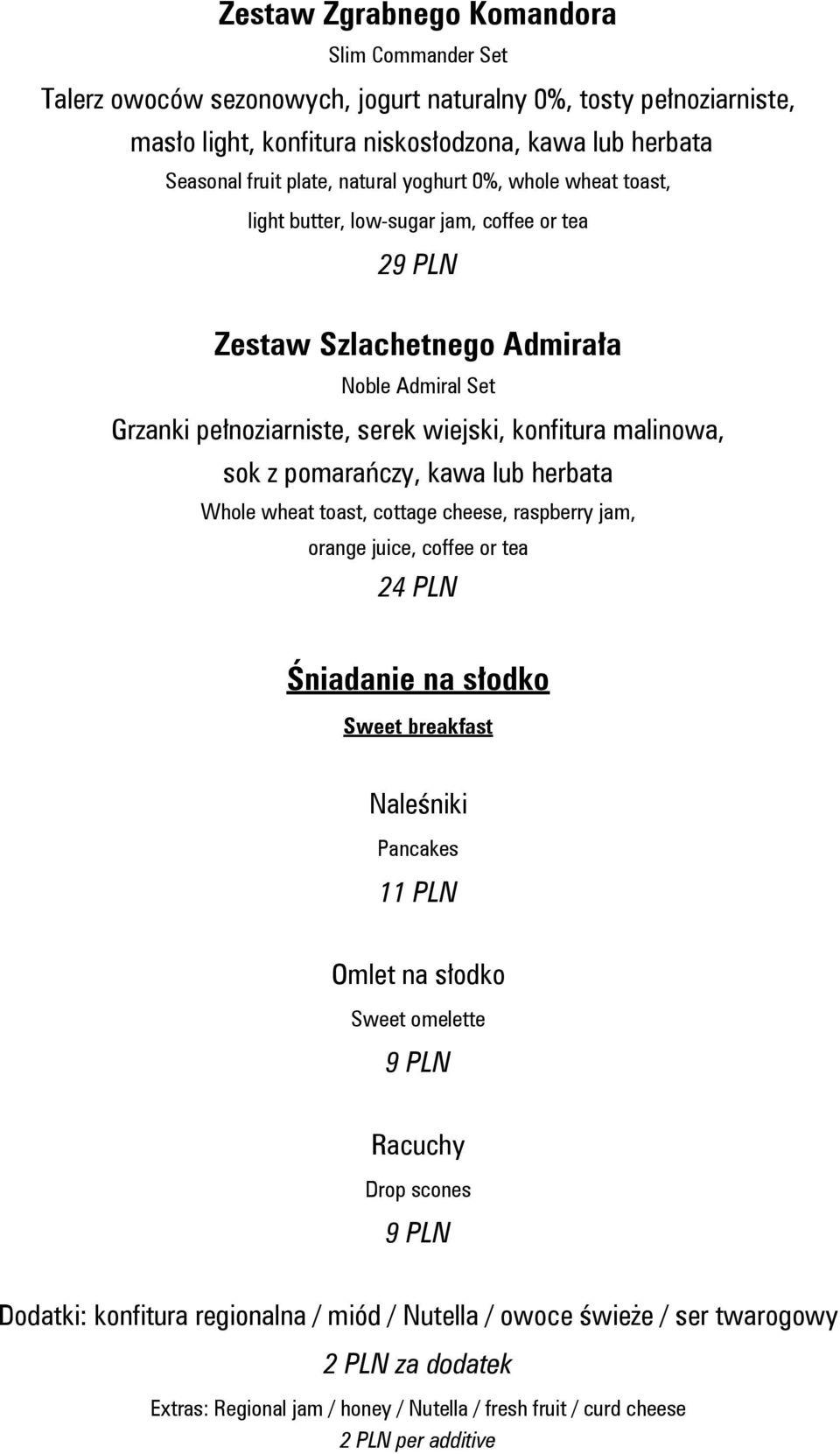 pomarańczy, kawa lub herbata Whole wheat toast, cottage cheese, raspberry jam, orange juice, coffee or tea 24 PLN Śniadanie na słodko Sweet breakfast Naleśniki Pancakes 11 PLN Omlet na słodko Sweet