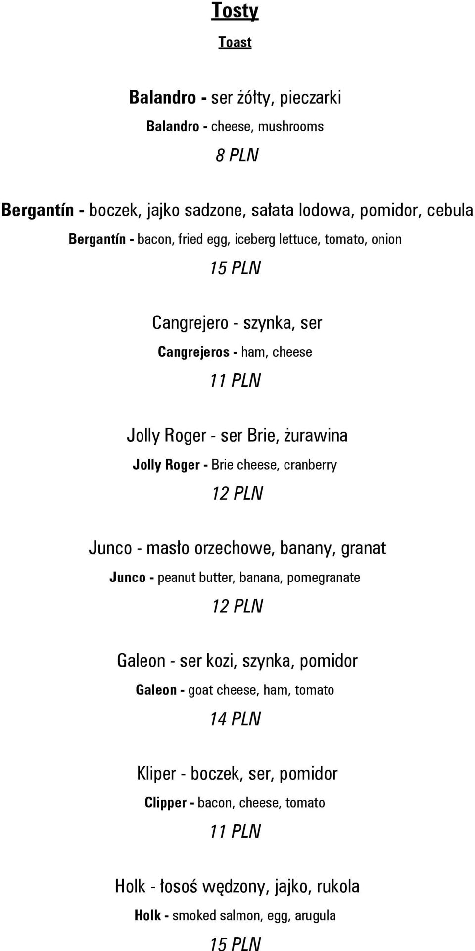 Brie cheese, cranberry Junco - masło orzechowe, banany, granat Junco - peanut butter, banana, pomegranate Galeon - ser kozi, szynka, pomidor Galeon - goat