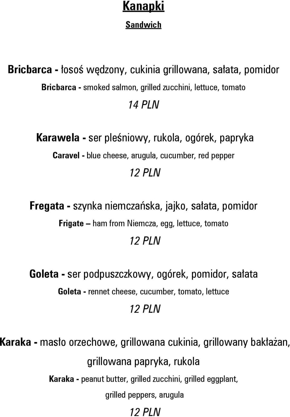 ham from Niemcza, egg, lettuce, tomato Goleta - ser podpuszczkowy, ogórek, pomidor, sałata Goleta - rennet cheese, cucumber, tomato, lettuce Karaka - masło