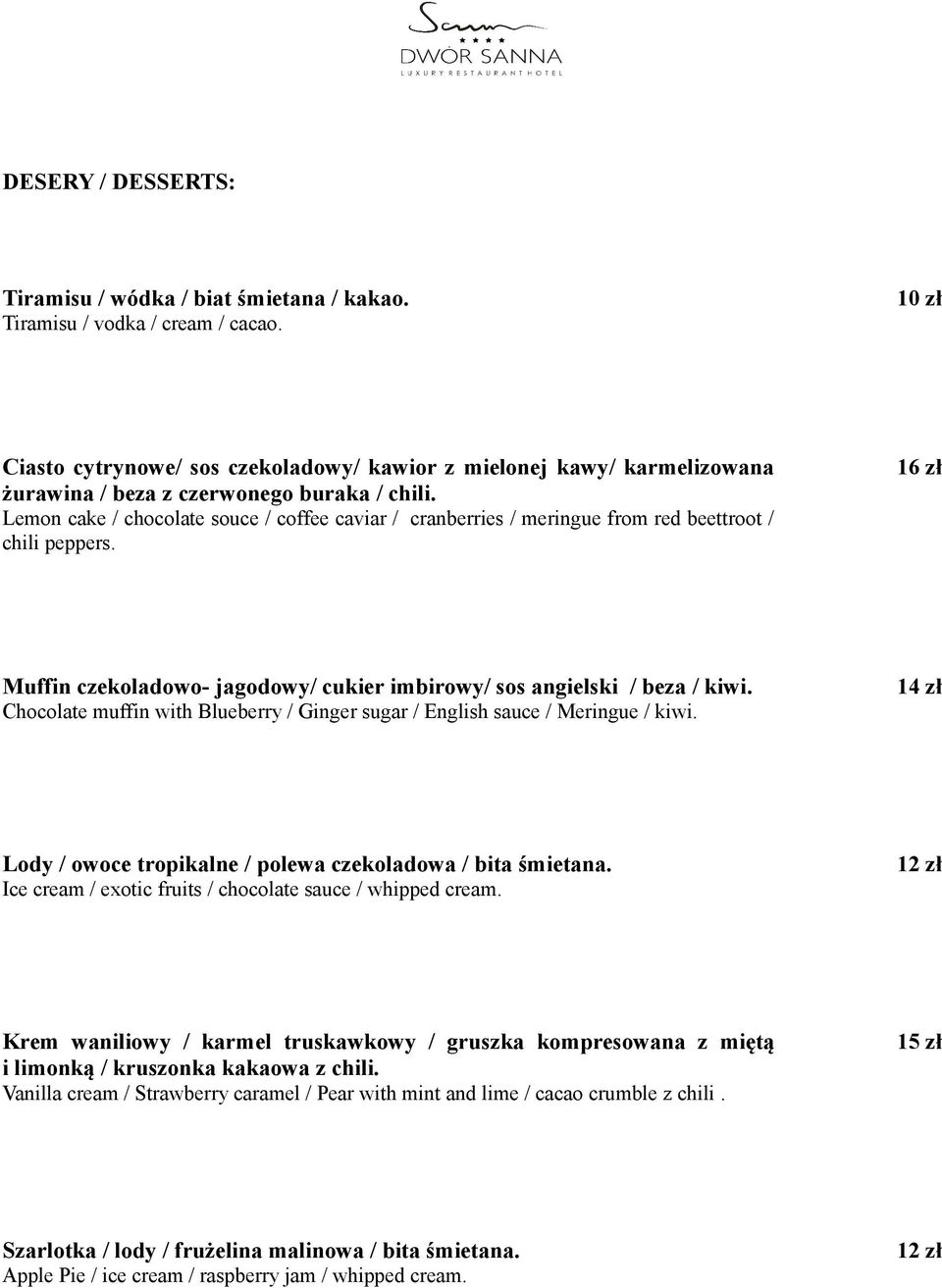 Lemon cake / chocolate souce / coffee caviar / cranberries / meringue from red beettroot / chili peppers. 16 zł Muffin czekoladowo- jagodowy/ cukier imbirowy/ sos angielski / beza / kiwi.