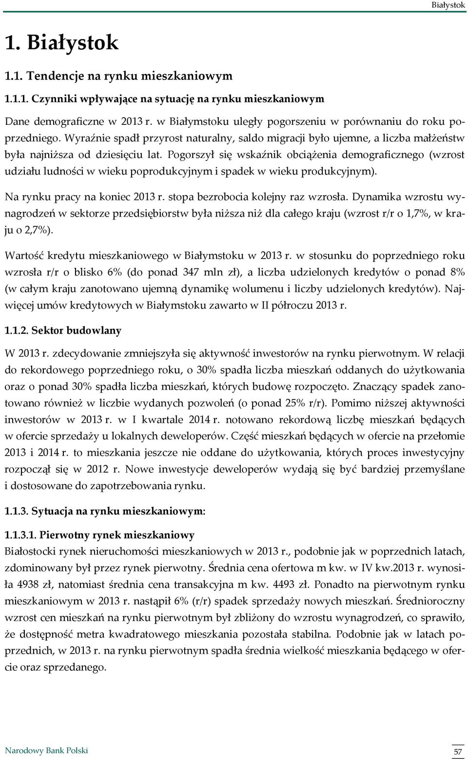 Pogorszył się wskaźnik obciążenia demograficznego (wzrost udziału ludności w wieku poprodukcyjnym i spadek w wieku produkcyjnym). Na rynku pracy na koniec 2013 r. stopa bezrobocia kolejny raz wzrosła.