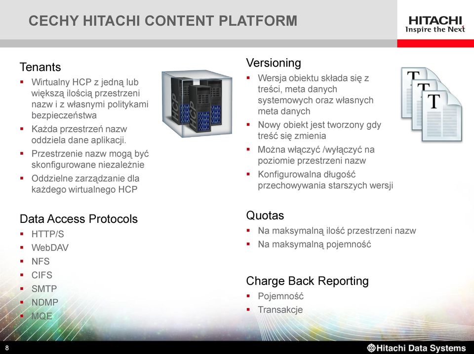 Przestrzenie nazw mogą być skonfigurowane niezależnie Oddzielne zarządzanie dla każdego wirtualnego HCP Data Access Protocols HTTP/S WebDAV NFS CIFS SMTP NDMP MQE Versioning