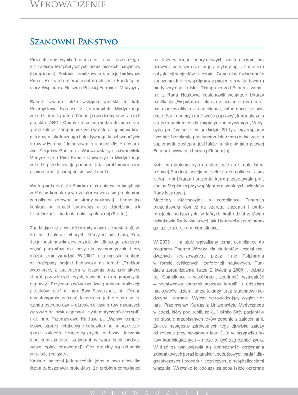 Przemysława Kardasa z Uniwersytetu Medycznego w Łodzi, koordynatora badań prowadzonych w ramach projektu ABC ( Ocena barier na drodze do przestrzegania zaleceń terapeutycznych w celu osiągnięcia