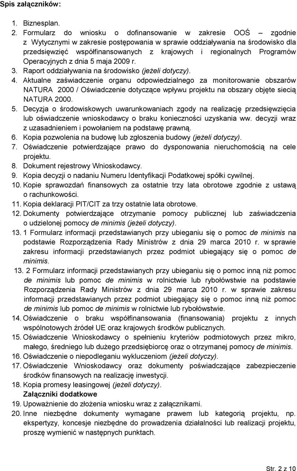 Programów Operacyjnych z dnia 5 maja 2009 r. 3. Raport oddziaływania na środowisko (jeżeli dotyczy). 4.