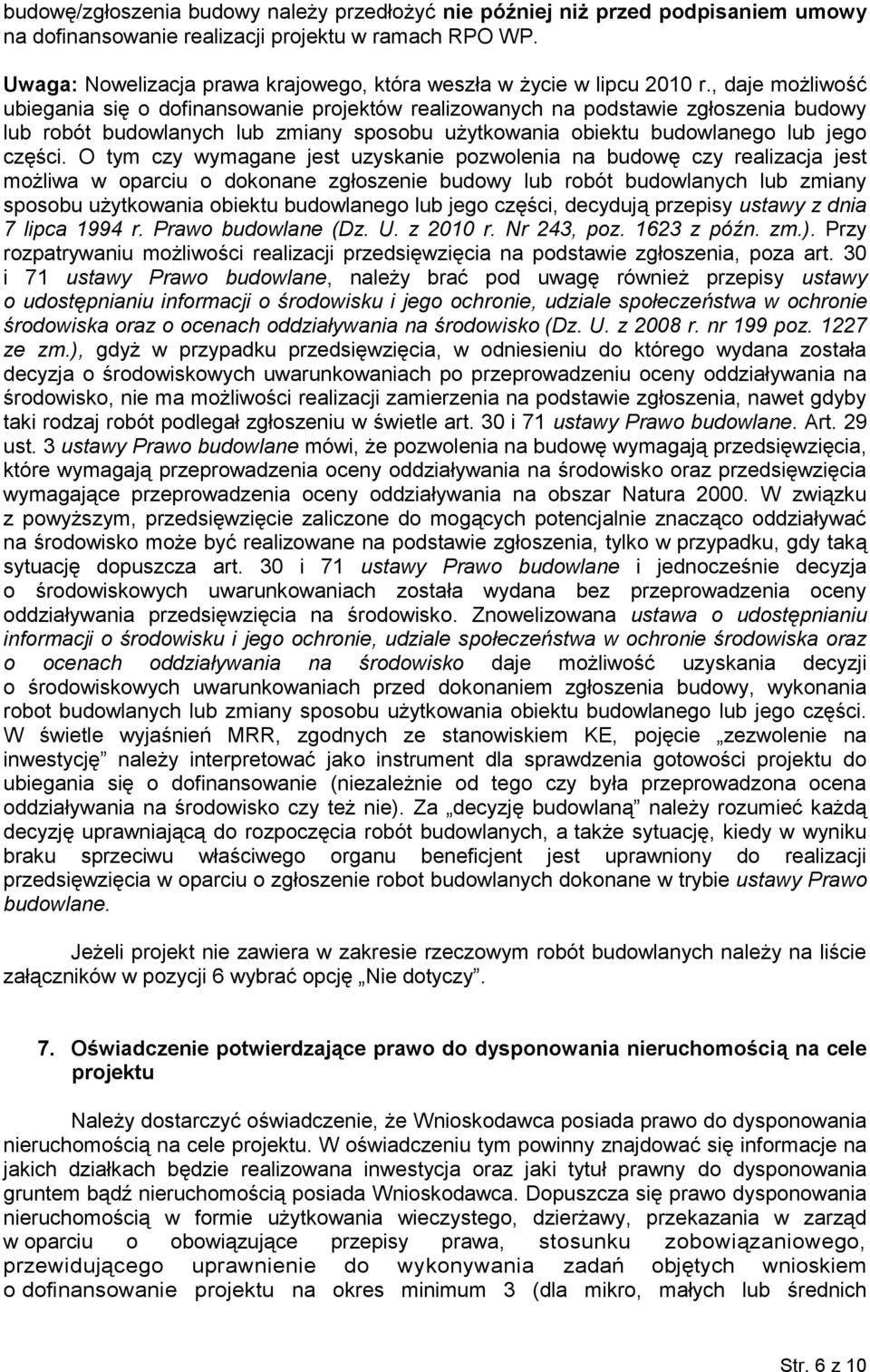 , daje możliwość ubiegania się o dofinansowanie projektów realizowanych na podstawie zgłoszenia budowy lub robót budowlanych lub zmiany sposobu użytkowania obiektu budowlanego lub jego części.