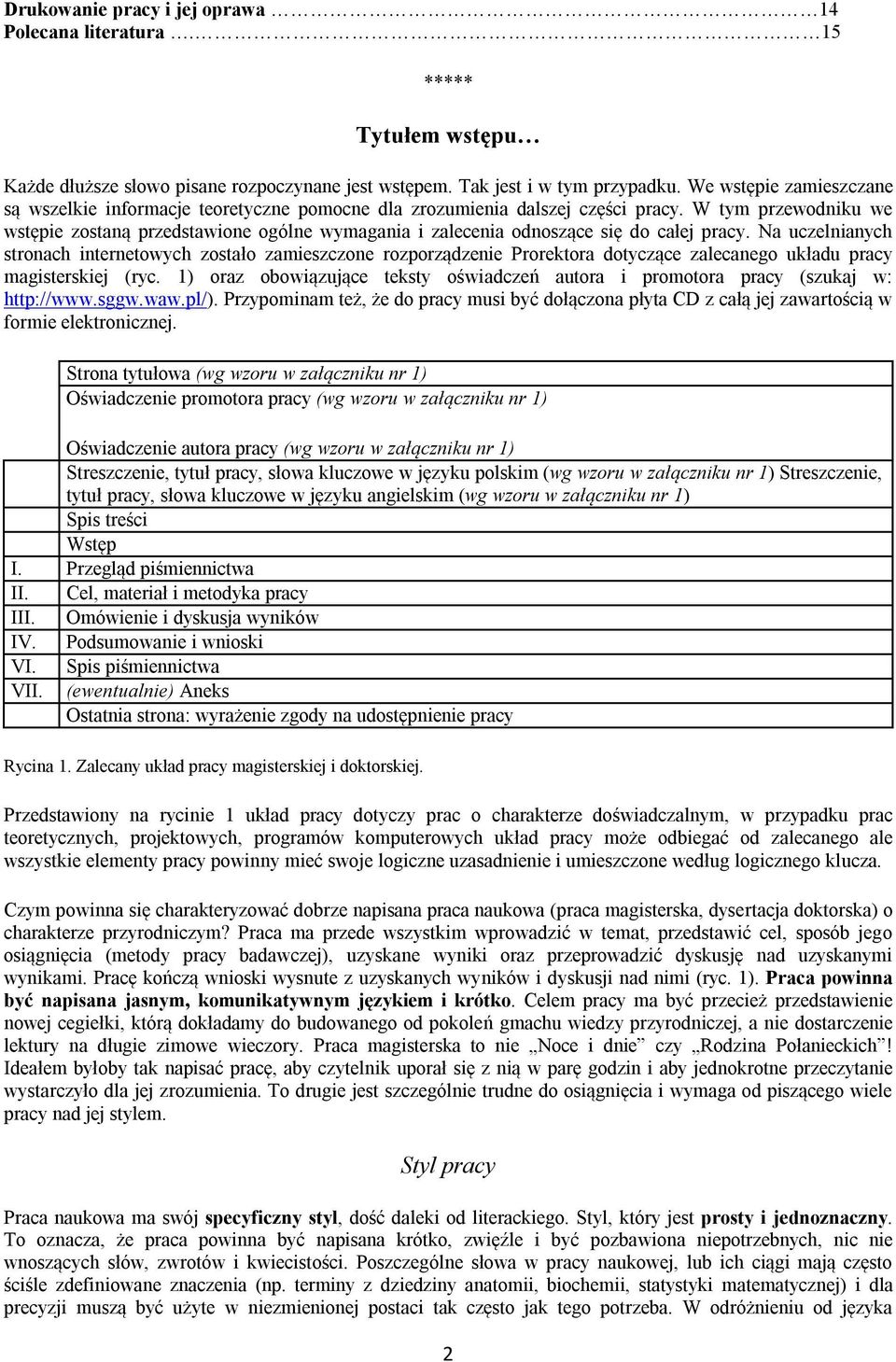 W tym przewodniku we wstępie zostaną przedstawione ogólne wymagania i zalecenia odnoszące się do całej pracy.