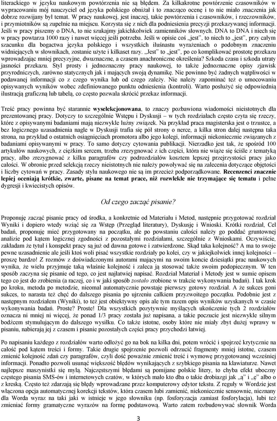 W pracy naukowej, jest inaczej, takie powtórzenia i czasowników, i rzeczowników, i przymiotników są zupełnie na miejscu. Korzysta się z nich dla podniesienia precyzji przekazywanej informacji.