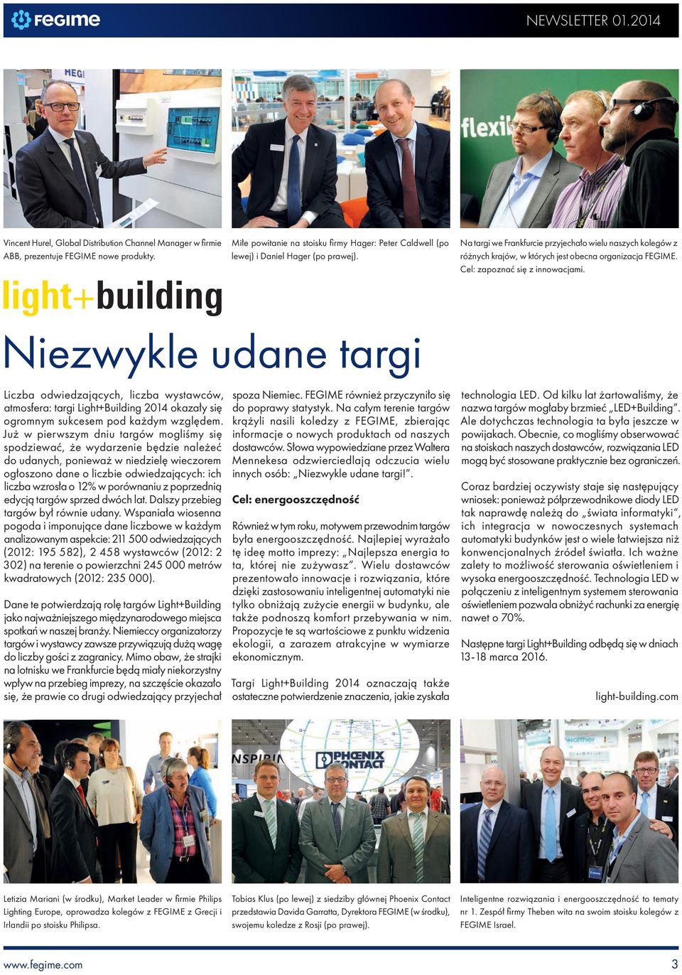 Niezwykle udane targi Liczba odwiedzających, liczba wystawców, atmosfera: targi Light+Building 2014 okazały się ogromnym sukcesem pod każdym względem.