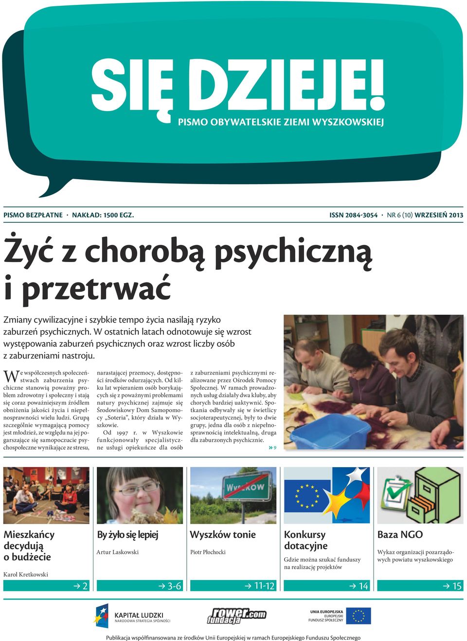 W e współczesnych społeczeństwach zaburzenia psychiczne stanowią poważny problem zdrowotny i społeczny i stają się coraz poważniejszym źródłem obniżenia jakości życia i niepełnosprawności wielu ludzi.