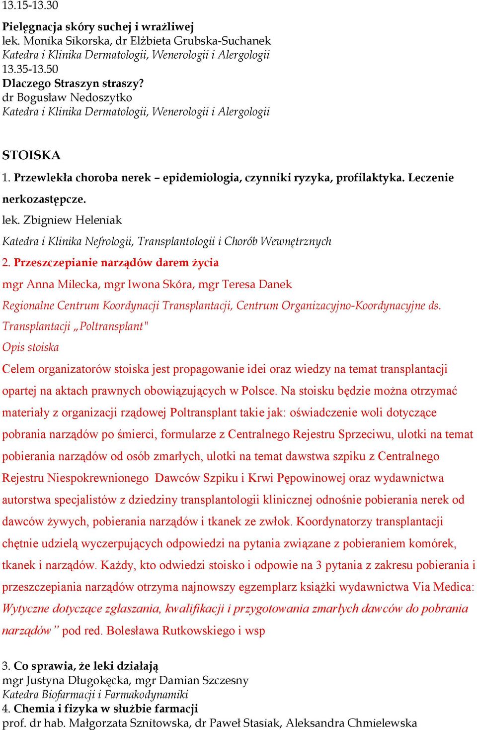 Przeszczepianie narządów darem życia mgr Anna Milecka, mgr Iwona Skóra, mgr Teresa Danek Regionalne Centrum Koordynacji Transplantacji, Centrum Organizacyjno-Koordynacyjne ds.