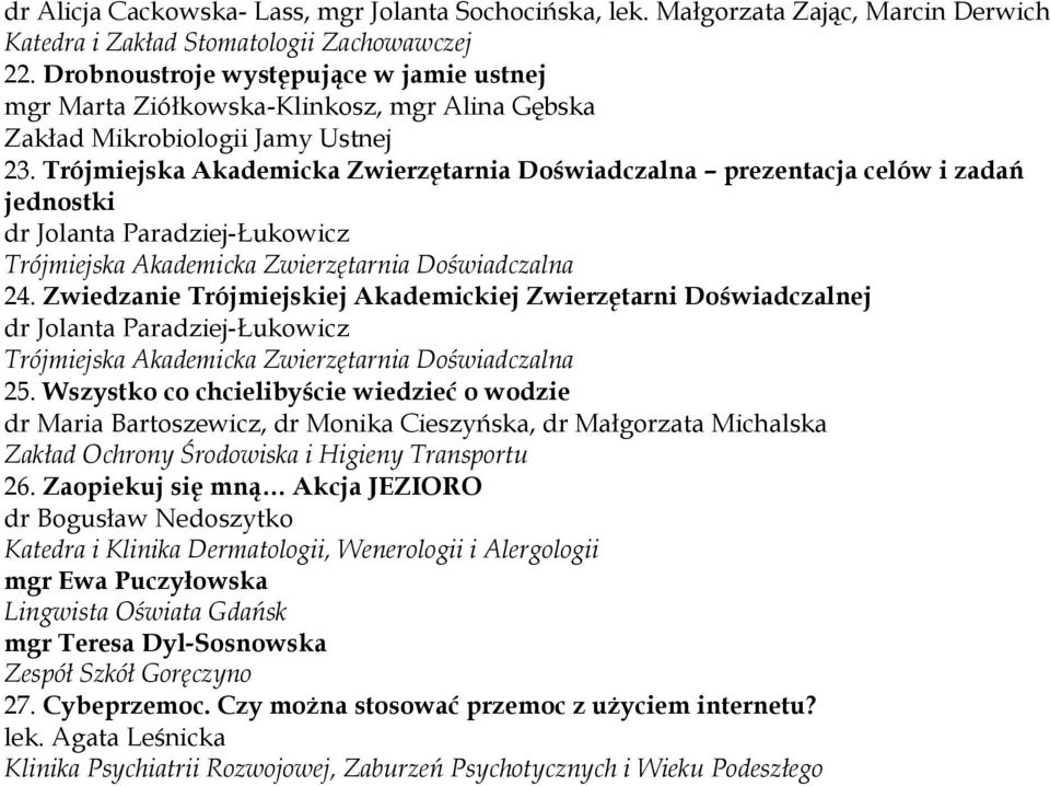 Trójmiejska Akademicka Zwierzętarnia Doświadczalna prezentacja celów i zadań jednostki dr Jolanta Paradziej-Łukowicz Trójmiejska Akademicka Zwierzętarnia Doświadczalna 24.