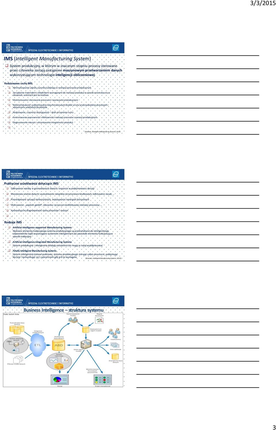 realizacji produkcji w sposób automatyczny w obszarach, w których jest to możliwe Monitorowanie i sterowanie procesami i operacjami produkcyjnymi Rekomendowanie i podejmowanie natychmiastowych