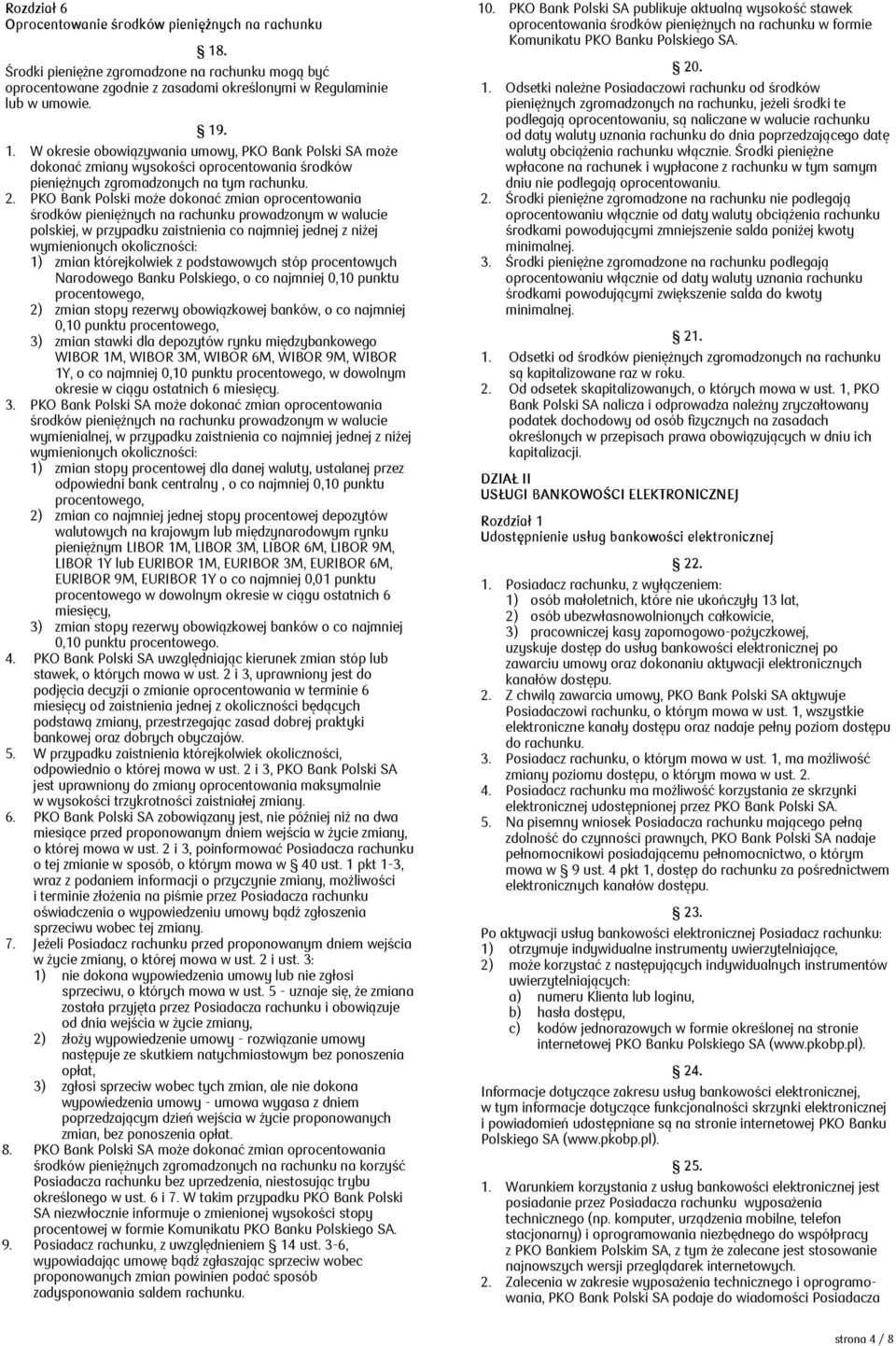 . 1. W okresie obowiązywania umowy, PKO Bank Polski SA może dokonać zmiany wysokości oprocentowania środków pieniężnych zgromadzonych na tym rachunku. 2.