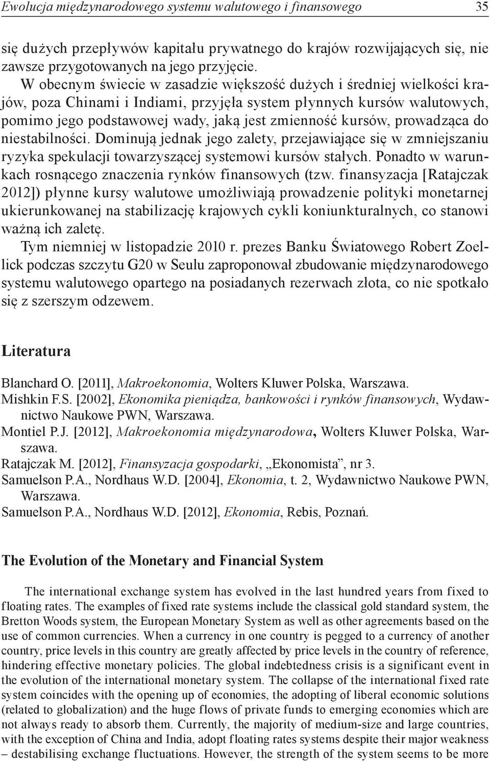 kursów, prowadząca do niestabilności. Dominują jednak jego zalety, przejawiające się w zmniejszaniu ryzyka spekulacji towarzyszącej systemowi kursów stałych.