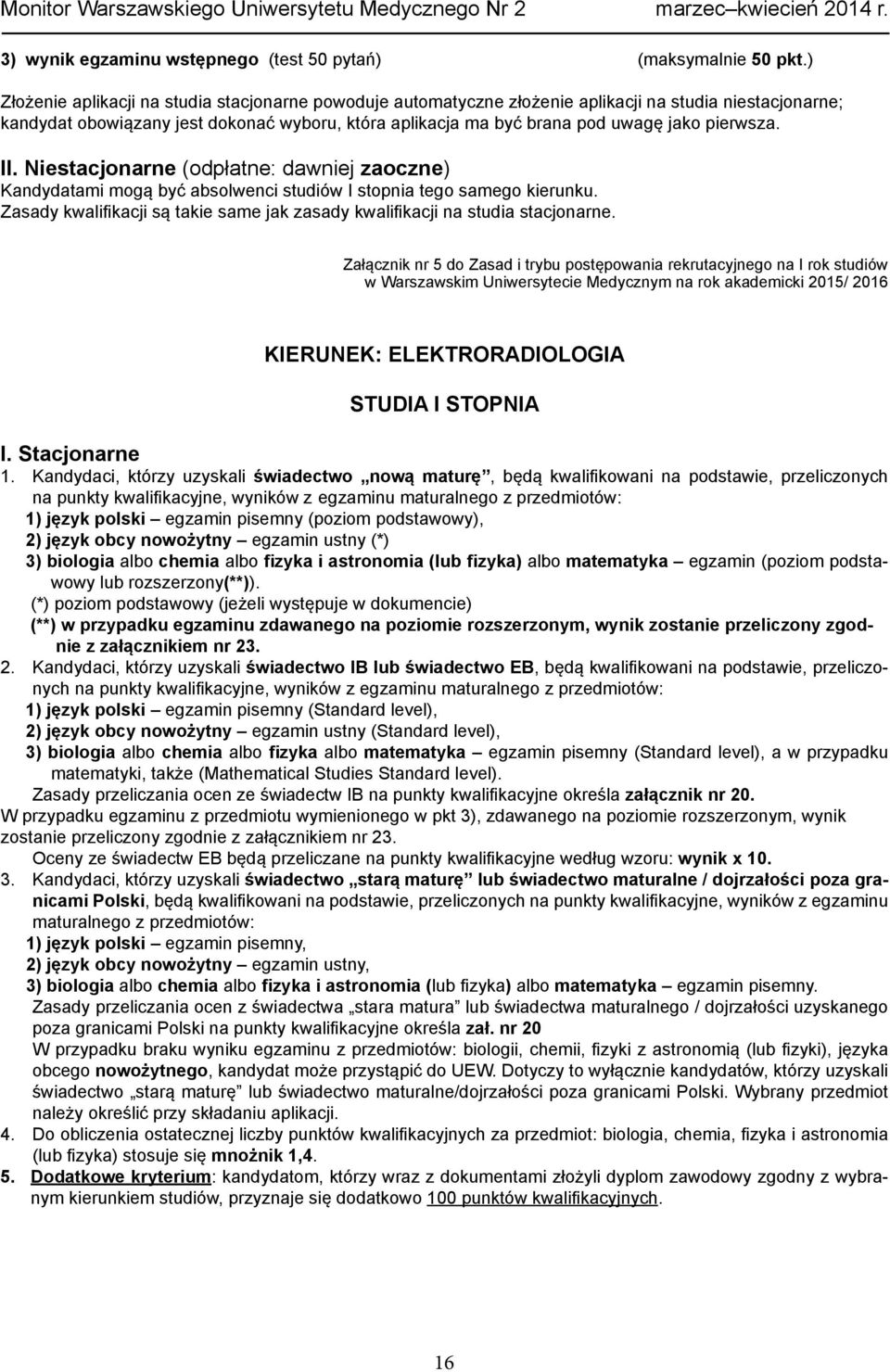 pierwsza. II. Niestacjonarne (odpłatne: dawniej zaoczne) Kandydatami mogą być absolwenci studiów I stopnia tego samego kierunku.