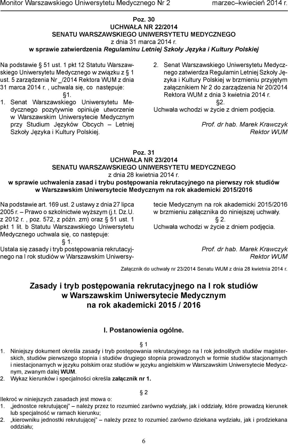 2. Senat Warszawskiego Uniwersytetu Medycznego zatwierdza Regulamin Letniej Szkoły Języka i Kultury Polskiej w brzmieniu przyjętym załącznikiem Nr 2 do zarządzenia Nr 20/2014 Rektora WUM z dnia 3