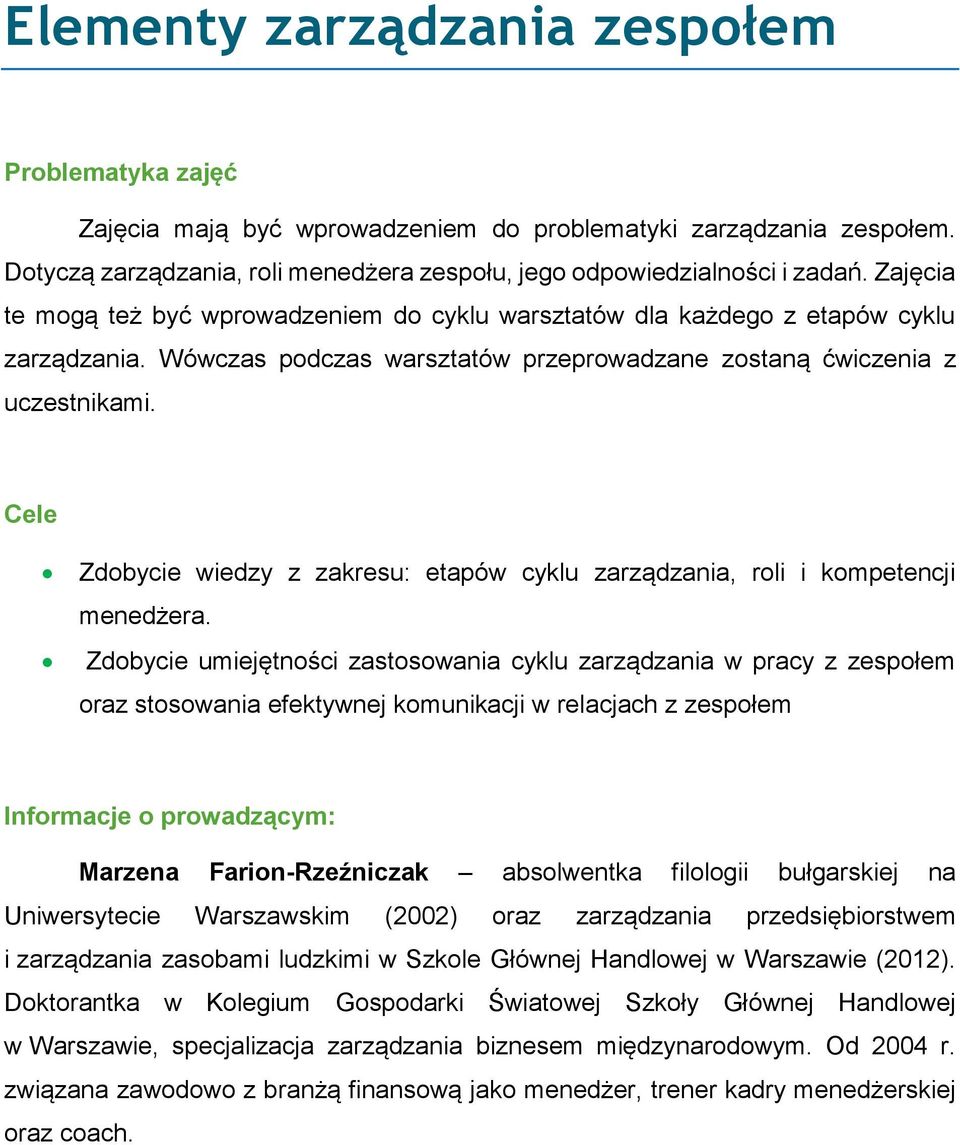 Zdobycie wiedzy z zakresu: etapów cyklu zarządzania, roli i kompetencji menedżera.