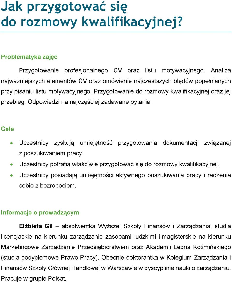 Odpowiedzi na najczęściej zadawane pytania. Uczestnicy zyskują umiejętność przygotowania dokumentacji związanej z poszukiwaniem pracy.