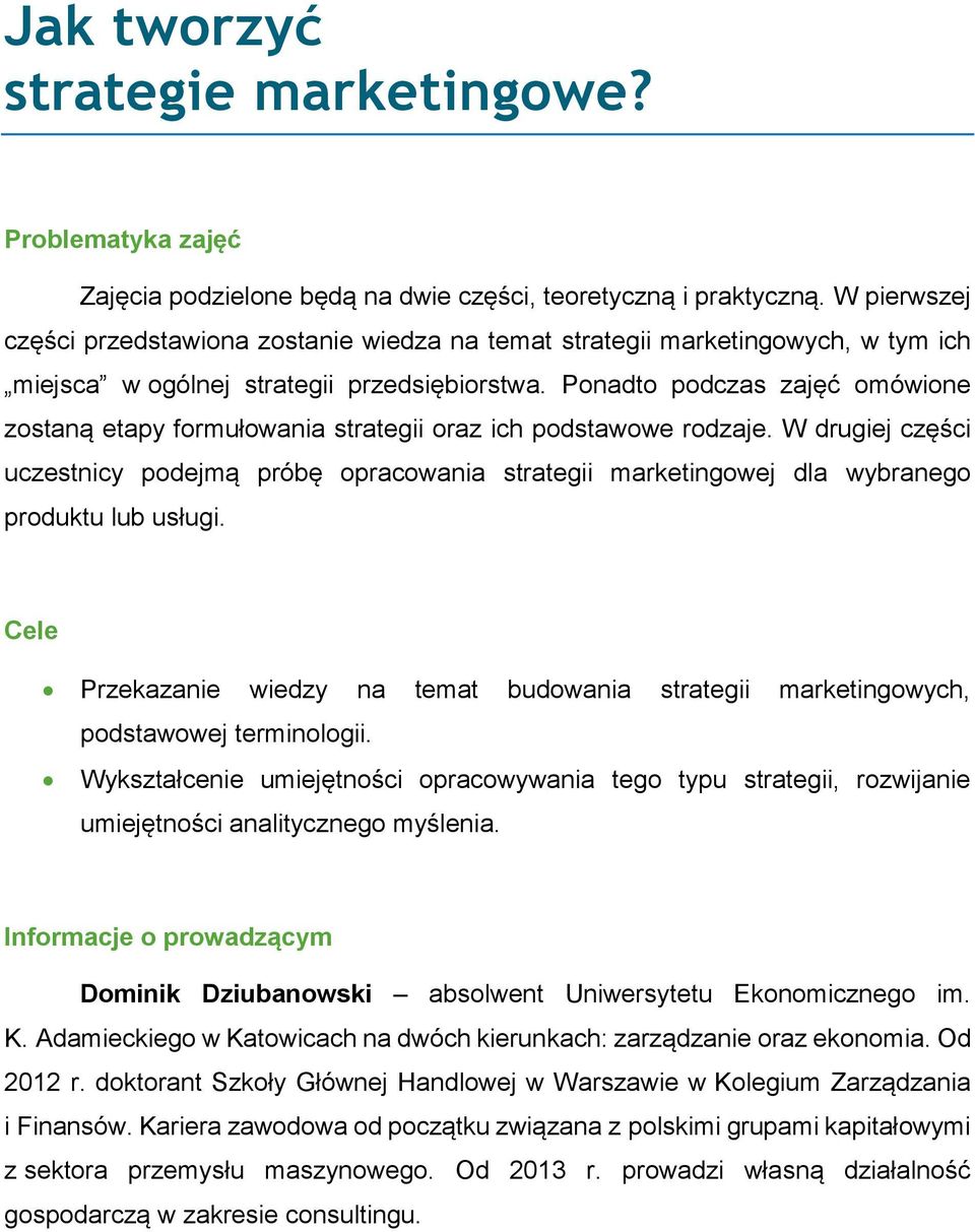 Ponadto podczas zajęć omówione zostaną etapy formułowania strategii oraz ich podstawowe rodzaje.