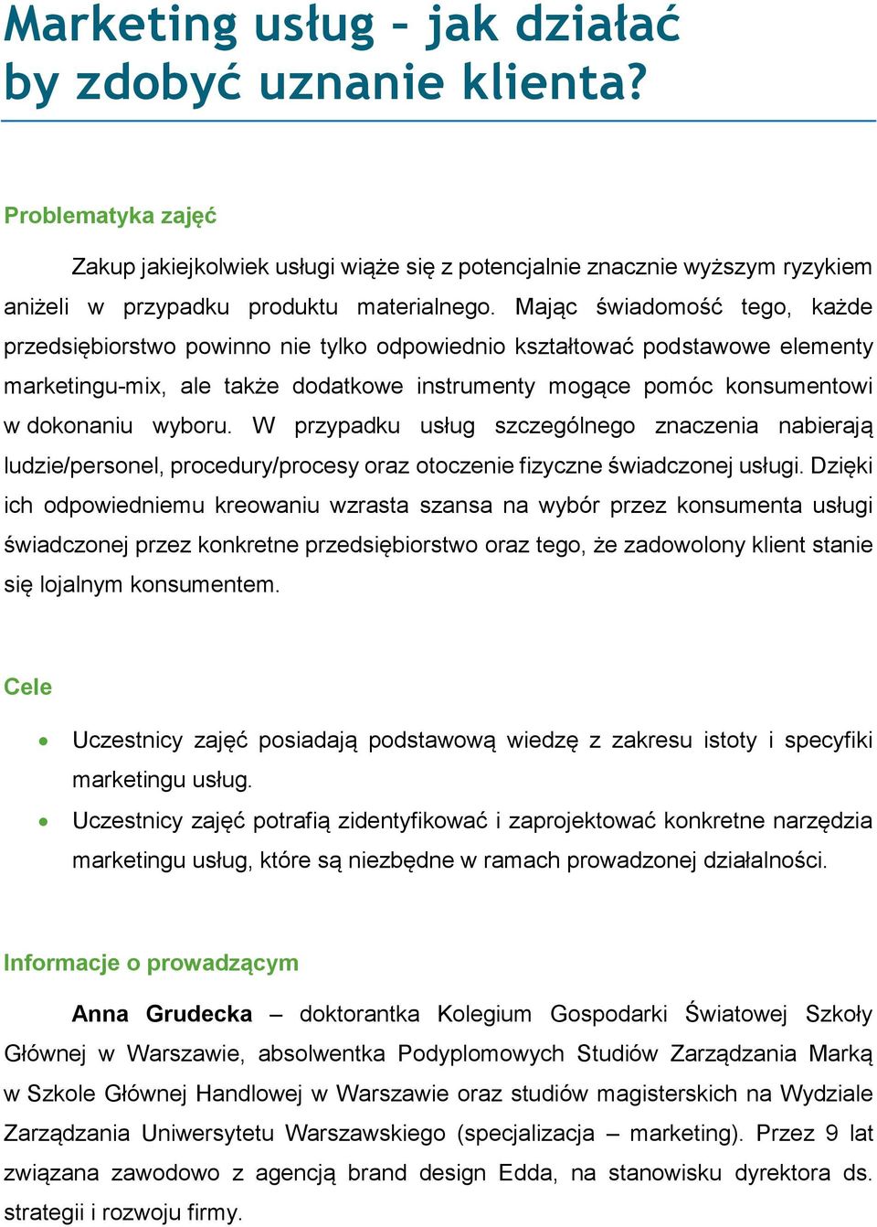 wyboru. W przypadku usług szczególnego znaczenia nabierają ludzie/personel, procedury/procesy oraz otoczenie fizyczne świadczonej usługi.