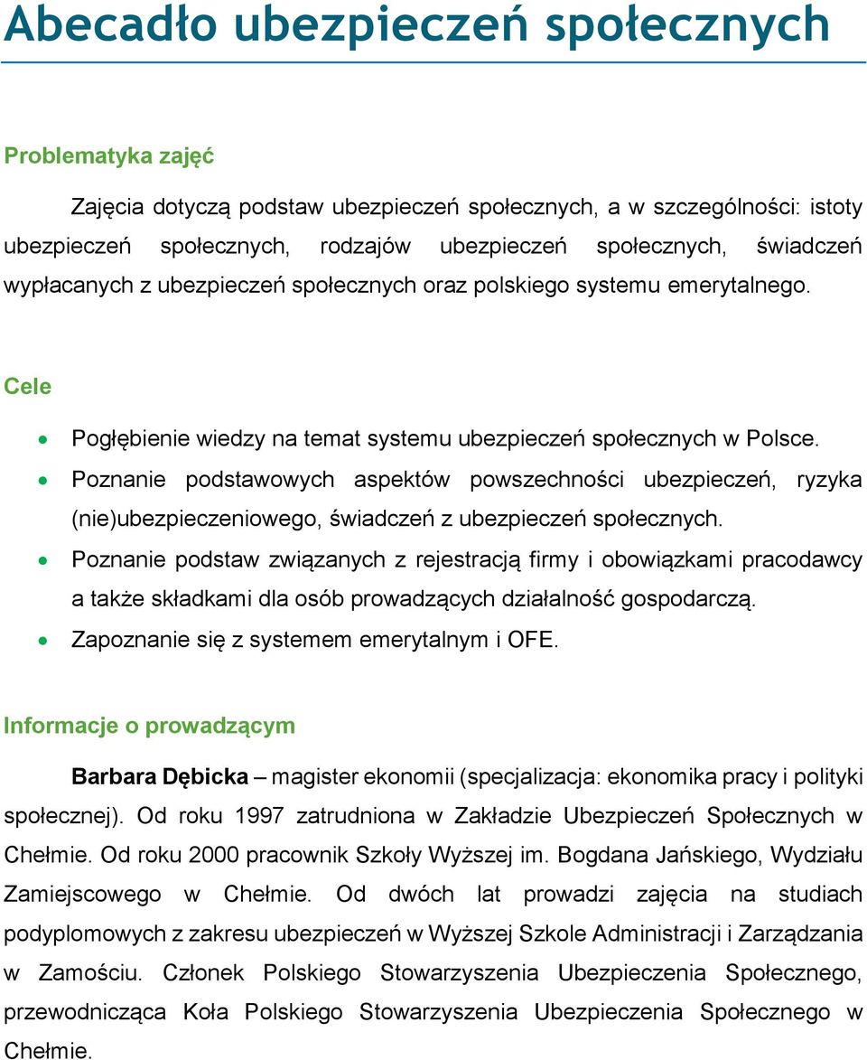 Poznanie podstawowych aspektów powszechności ubezpieczeń, ryzyka (nie)ubezpieczeniowego, świadczeń z ubezpieczeń społecznych.