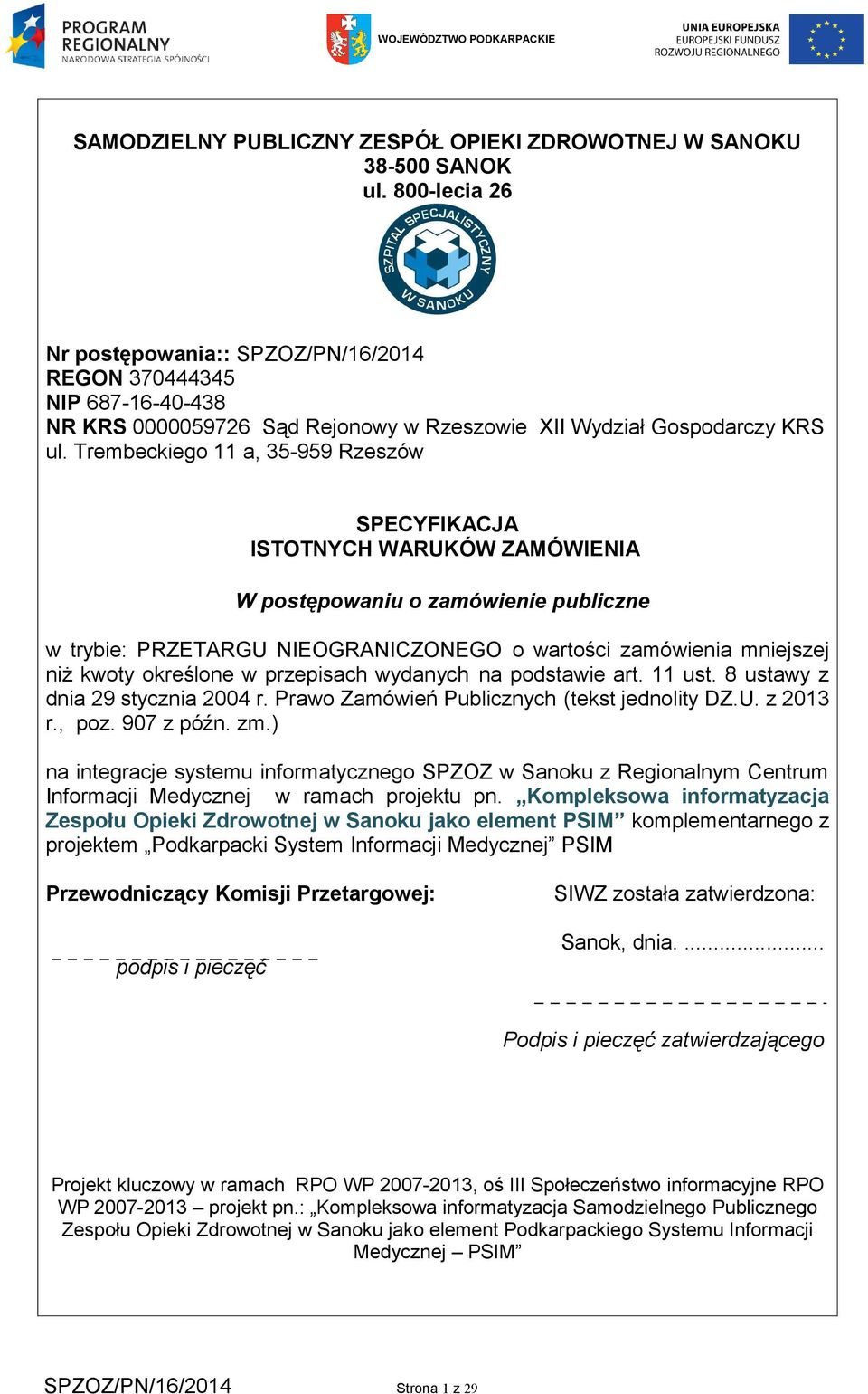 Trembeckiego 11 a, 35-959 Rzeszów SPECYFIKACJA ISTOTNYCH WARUKÓW ZAMÓWIENIA W postępowaniu o zamówienie publiczne w trybie: PRZETARGU NIEOGRANICZONEGO o wartości zamówienia mniejszej niż kwoty