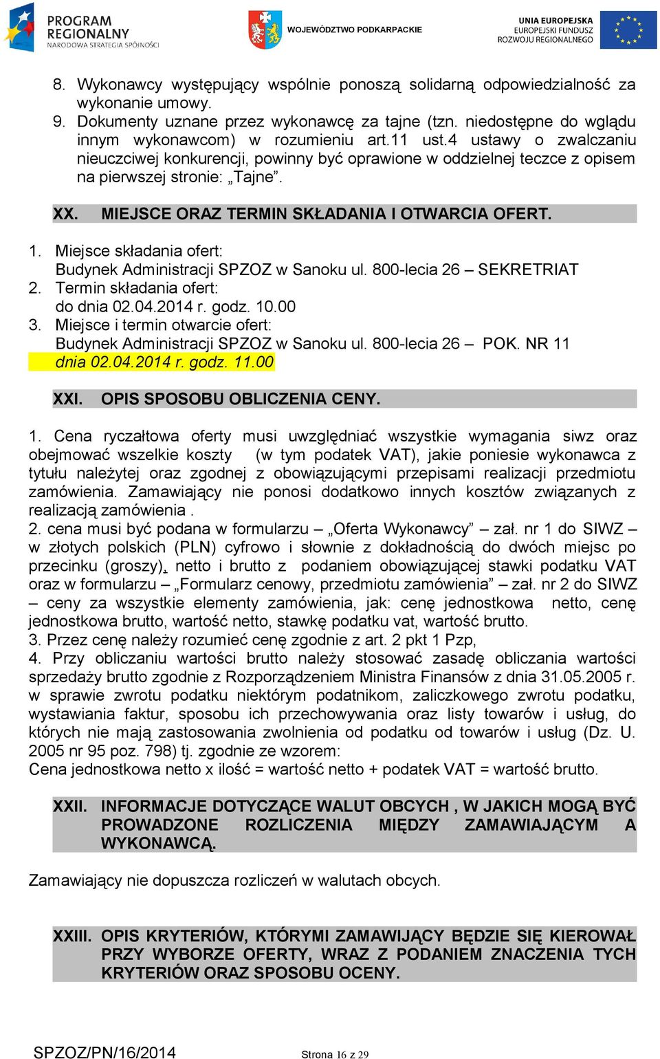 Miejsce składania ofert: Budynek Administracji SPZOZ w Sanoku ul. 800-lecia 26 SEKRETRIAT 2. Termin składania ofert: do dnia 02.04.2014 r. godz. 10.00 3.