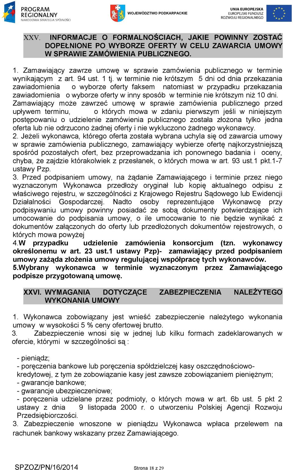 w terminie nie krótszym 5 dni od dnia przekazania zawiadomienia o wyborze oferty faksem natomiast w przypadku przekazania zawiadomienia o wyborze oferty w inny sposób w terminie nie krótszym niż 10