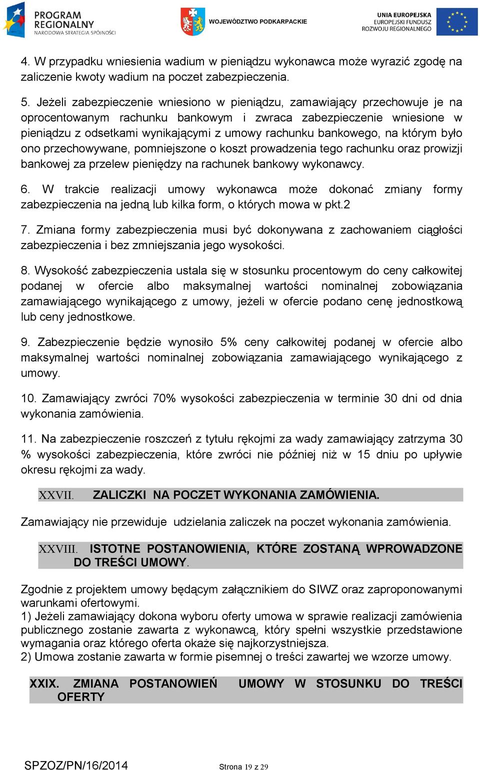 bankowego, na którym było ono przechowywane, pomniejszone o koszt prowadzenia tego rachunku oraz prowizji bankowej za przelew pieniędzy na rachunek bankowy wykonawcy. 6.