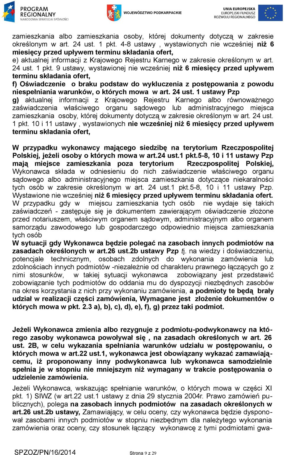 9 ustawy, wystawionej nie wcześniej niż 6 miesięcy przed upływem terminu składania ofert, f) Oświadczenie o braku podstaw do wykluczenia z postępowania z powodu niespełniania warunków, o których mowa