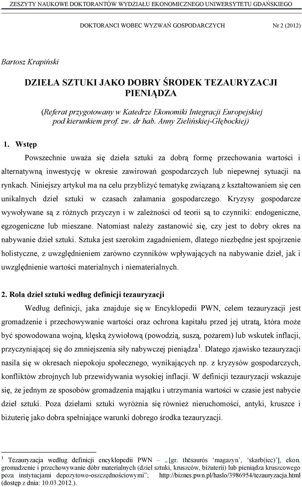 Wstęp Powszechnie uważa się dzieła sztuki za dobrą formę przechowania wartości i alternatywną inwestycję w okresie zawirowań gospodarczych lub niepewnej sytuacji na rynkach.