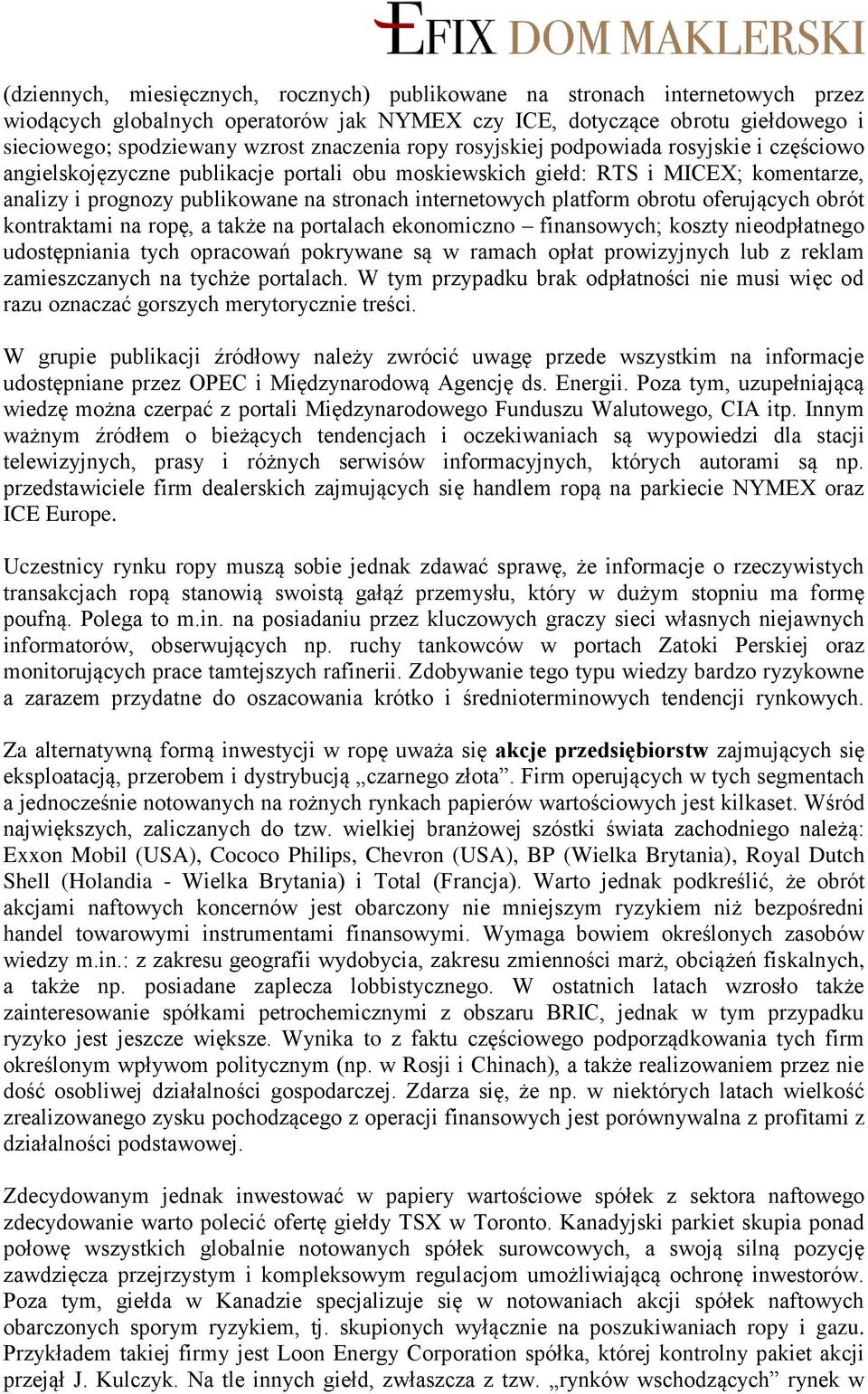 internetowych platform obrotu oferujących obrót kontraktami na ropę, a także na portalach ekonomiczno finansowych; koszty nieodpłatnego udostępniania tych opracowań pokrywane są w ramach opłat