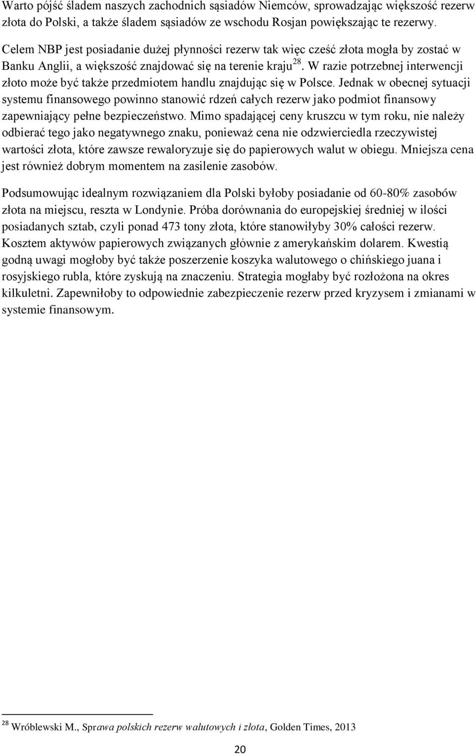 W razie potrzebnej interwencji złoto może być także przedmiotem handlu znajdując się w Polsce.