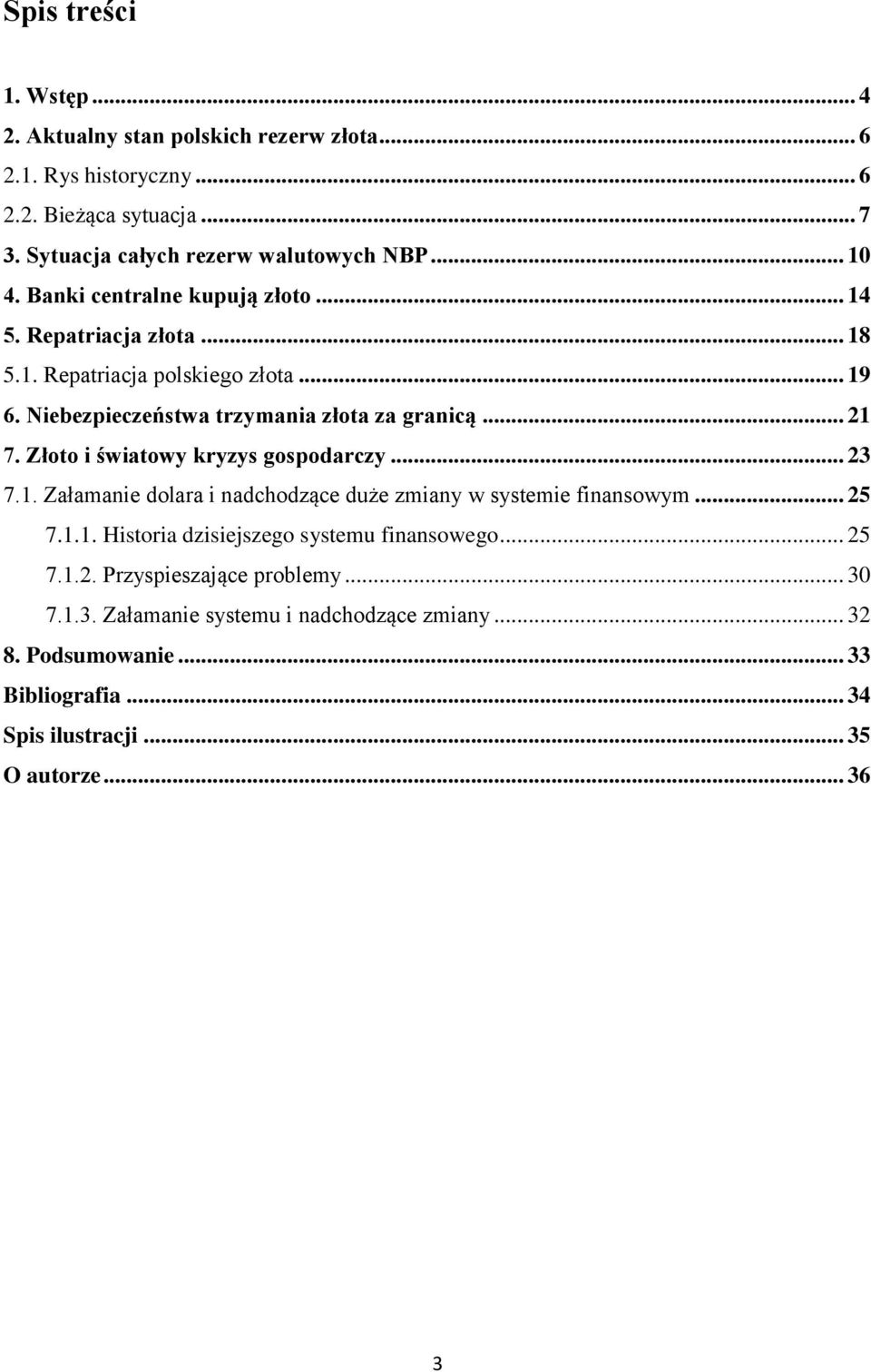 Złoto i światowy kryzys gospodarczy... 23 7.1. Załamanie dolara i nadchodzące duże zmiany w systemie finansowym... 25 7.1.1. Historia dzisiejszego systemu finansowego.