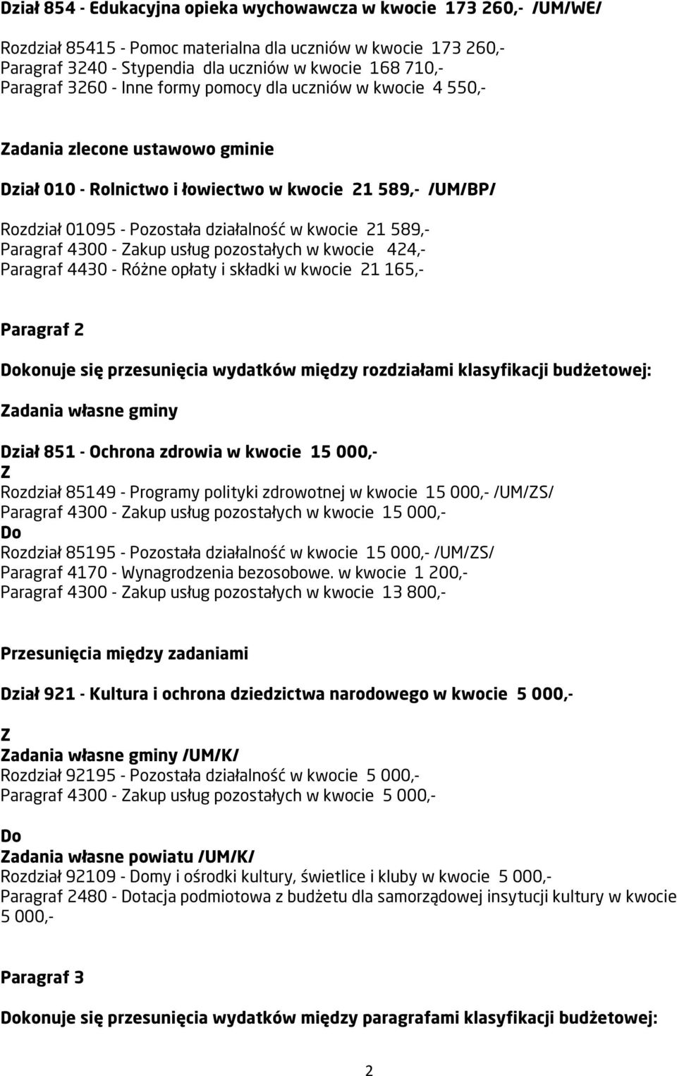 589,- Paragraf 4300 - akup usług pozostałych w kwocie 424,- Paragraf 4430 - Różne opłaty i składki w kwocie 21 165,- Paragraf 2 konuje się przesunięcia wydatków między rozdziałami klasyfikacji