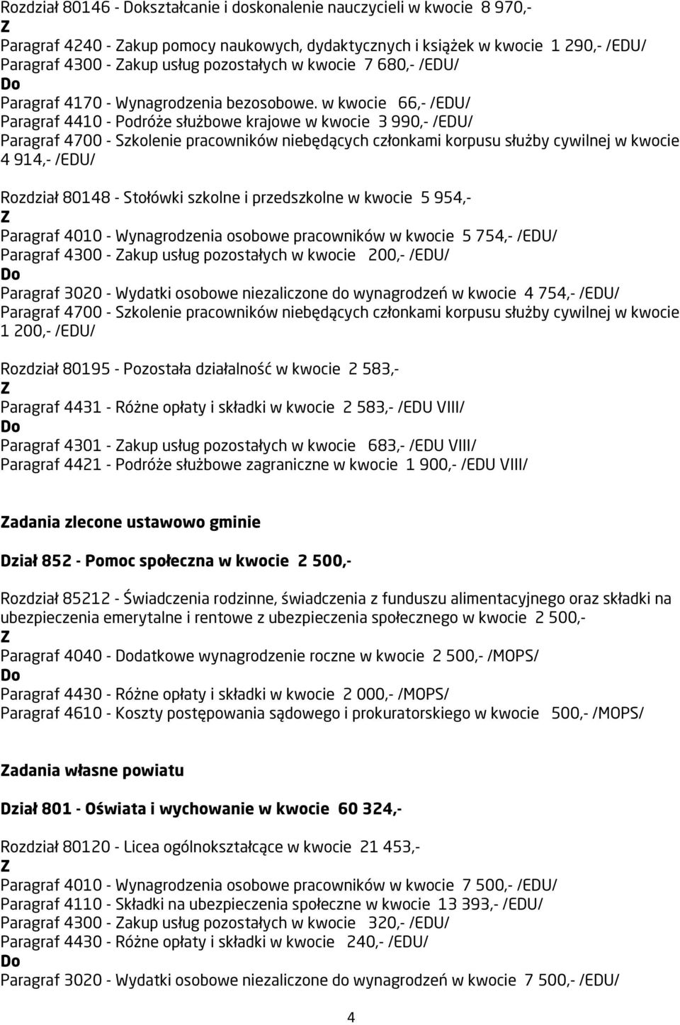 w kwocie 66,- /EDU/ Paragraf 4410 - Podróże służbowe krajowe w kwocie 3 990,- /EDU/ 4 914,- /EDU/ Rozdział 80148 - Stołówki szkolne i przedszkolne w kwocie 5 954,- Paragraf 4010 - Wynagrodzenia